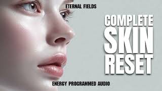 COMPLETE SKIN RESET (ENERGY PROGRAMMED AUDIO)