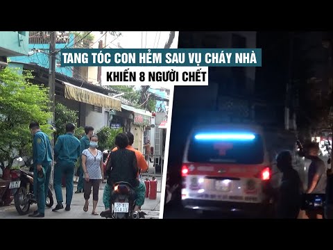 Tang tóc trong con hẻm trên đường Lạc Long Quân sau vụ cháy nhà khiến 8 người chết Tang tóc trong con hẻm trên đường Lạc Long Quân sau vụ cháy nhà khiến 8 người chết