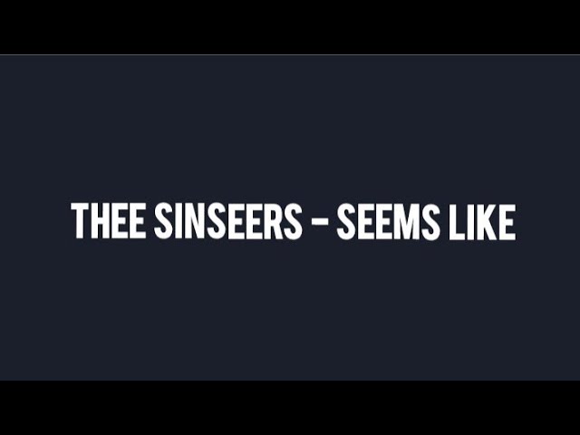 Seems Like - Thee Sinseers ( lyrics) class=