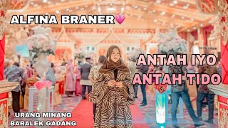 ALFINA BRANER - ANTAH IYO ANTAH TIDO di BARALEK GADANG