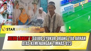 TAK BISA TIDUR HINGGA PAGI ORANG TUA ARHAN LAKUKAN SHOLAT  DUHA ATAS KEMENANGAN TIMNAS - STAR UPDATE