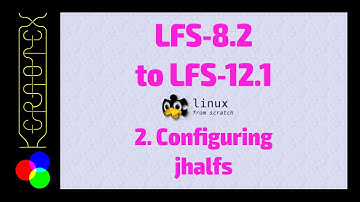 02 Configuring jhalfs - Linux From Scratch LFS-8.2 to LFS-12.1
