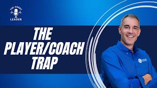The Player-Coach Trap: Why Top Producers Don’t Always Make Great Sales Leaders screenshot 1