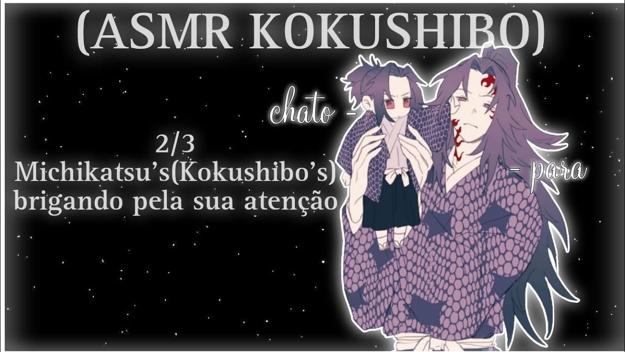 [ASMR KOKUSHIBO] - 2/3 Michikatsu's(Kokushibo's) brigando pela sua atenção