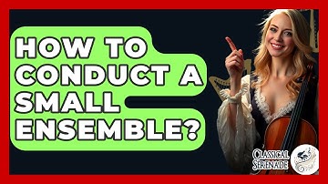 How To Conduct A Small Ensemble? - Classical Serenade