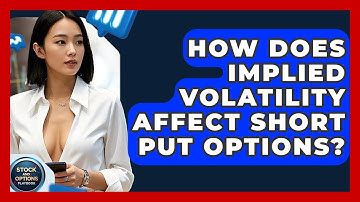 How Does Implied Volatility Affect Short Put Options? - Stock and Options Playbook