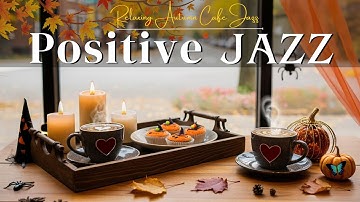 Positive October Jazz 🍂☕ Relaxing Autumn Cafe Jazz & Smooth Bossa Nova for Work, Study & Focus