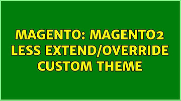 Magento: Magento2 LESS extend/override custom theme