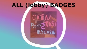 Badge Finder - Open Flood Test Escape 2 ALL (lobby) BADGES