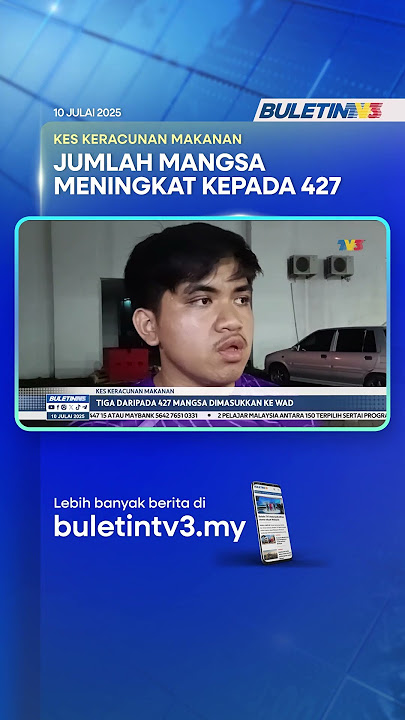 KES KERACUNAN MAKANAN | Tiga Daripada 427 Mangsa Dimasukkan Ke Wad