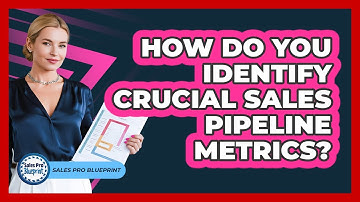 How Do You Identify Crucial Sales Pipeline Metrics? - Sales Pro Blueprint