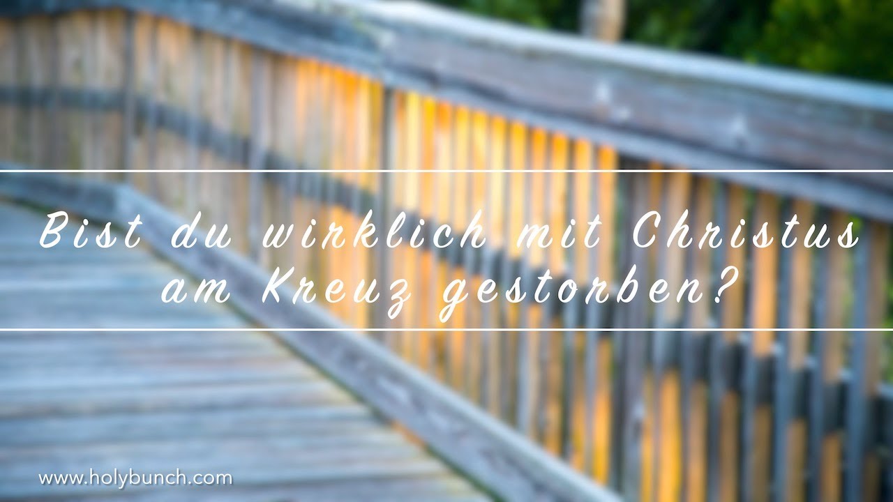 Bist du wirklich mit Christus am Kreuz gestorben?