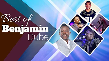 Best Gospel Songs of Benjamin Dube | Gospel Praise & Worship Songs 2018