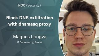 Block DNS exfiltration with dnsmasq proxy - Magnus Longva - NDC Security 2023