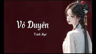 [Vietsub] Vô duyên - Trịnh Ngư || 无缘 - 郑鱼 ( Nhạc hot tiktok)