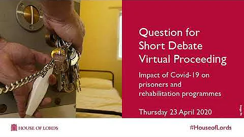 Debate: Impact of Covid-19 on prisoners | Virtual Proceeding | 23 April 2020 | House of Lords