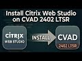 Install Citrix Web Studio on CVAD 2402 LTSR