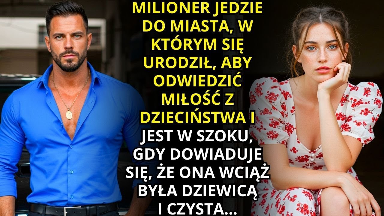 MILIONER ODWIEDZA MIŁOŚĆ Z DZIECIŃSTWA I JEST W SZOKU, GDY DOWIADUJE SIĘ, ŻE ONA NADAL BYŁA DZIEWICĄ