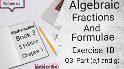 D3 CHAPTER 1 Ex 1B Q3 Part (e,f and g) Algebraic Fractions And Formulae (8 Edition )