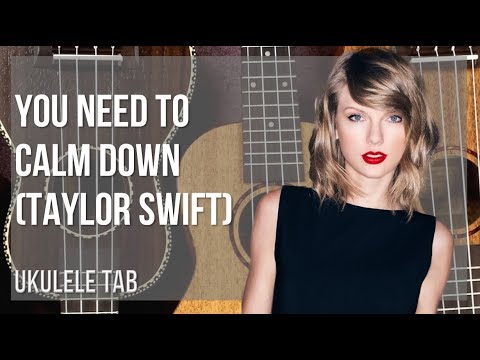 Easy Ukulele Tab How To Play You Need To Calm Down By Taylor Swift
