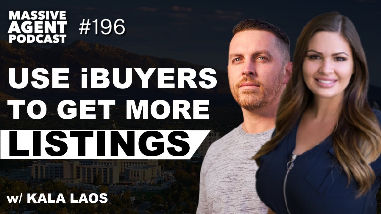 How to Use iBuyers to Get More Listings feat. Kala Laos | Episode 196 - Massive Agent Podcast