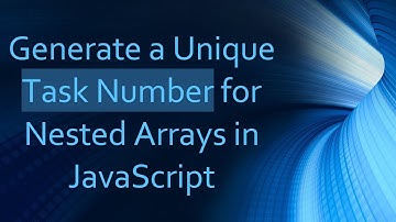 Generate a Unique Task Number for Nested Arrays in JavaScript