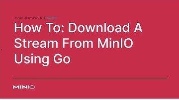 How To Download A Stream From MinIO Using Go