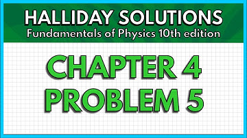 HALLIDAY SOLUTIONS - CHAPTER 4 PROBLEM 5 - Fundamentals of Physics 10th