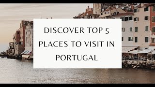 Exploring Portugal: Top 5 Destinations Uncovered!
