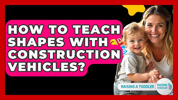 How To Teach Shapes With Construction Vehicles? - Raising A Toddler