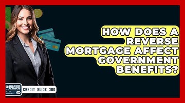 How Does A Reverse Mortgage Affect Government Benefits? - CreditGuide360.com