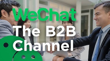 WeChat: Your B2B Gateway to the Chinese Market
