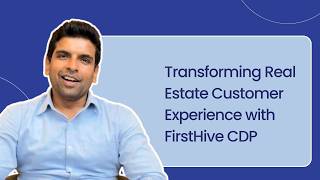 Transforming Real Estate Customer Experience with FirstHive CDP