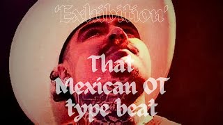 'Exhibition' That Mexican OT x BigxThaPlug Type Beat