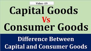 Capital Goods and Consumer Goods, Difference between Capital Goods and Consumer Goods