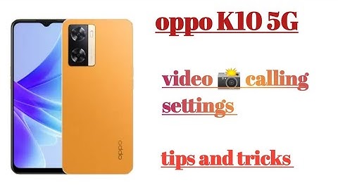 oppo K10 5G video calling settings features tips and tricks
