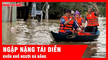 Ngập nặng tái diễn ở Đà Nẵng, cuộc sống người dân bị đảo lộn | Tin tức