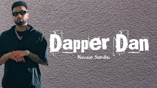 Dapper Dan | (Lyrics) | Navaan Sandhu | Jay B Singh | Teji Sandhu | House Navior | Ishant Lyrics |