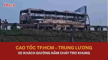 Cận cảnh xe khách giường nằm cháy trơ khung lúc rạng sáng trên cao tốc TP.HCM - Trung Lương | PLO