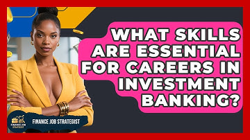 What Skills Are Essential for Careers in Investment Banking? | Finance Job Strategist