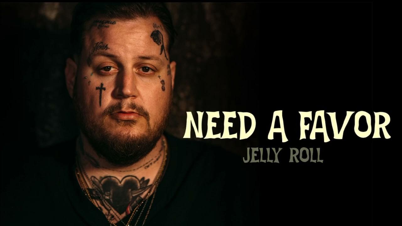 Jelly Roll Need A Favor (Lyrics) YouTube