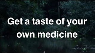 Get a taste of your own medicine - English Phrase - Meaning - Examples