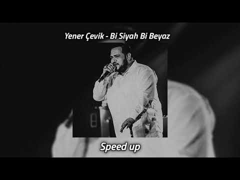 Yener Çevik - Bi Siyah Bi Beyaz (Speed Up)