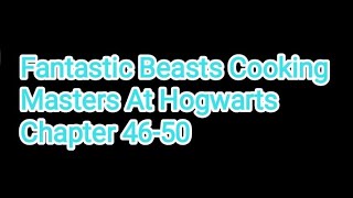 Fantastic Beasts Cooking Masters At Hogwarts Chapter 46-50