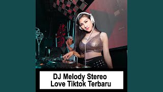 Dj Melody Stereo Love Tiktok Terbaru