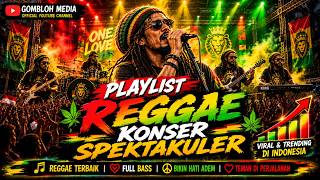 🎶PLAYLIST REGGAE SPESIAL KONSER SPEKTAKULER 2026🔥FULL PENONTON IKUT NYANYI, VIBES-NYA BIKIN CANDU!🎶