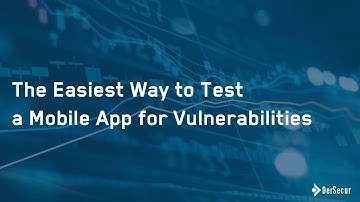 The Easiest Way to Test a Mobile App for Vulnerabilities