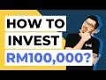 INVEST【TOP 7 WAYS to invest with RM100,000】| How to invest | Investing