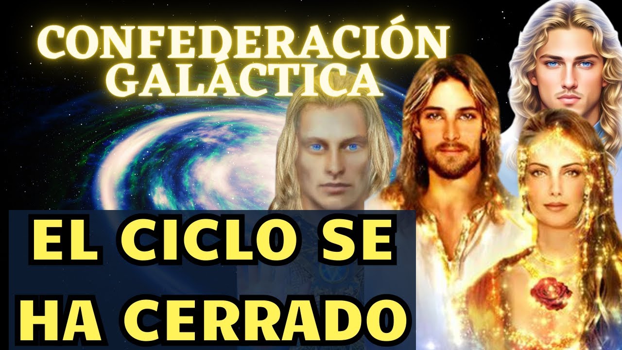 EL CICLO SE HA CERRADO | Mensaje de la CONFEDERACIÓN GALÁCTICA DE LUZ 🌍 ...