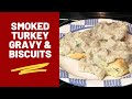 Smoked Turkey Gravy &amp; Buttermilk Biscuits